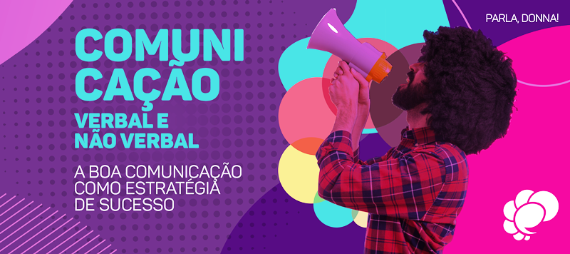 Comunicação verbal e não verbal: a boa comunicação como estratégia de sucesso