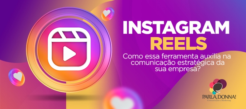 Instagram REELS: como essa ferramenta auxilia na comunicação estratégica da sua empresa?