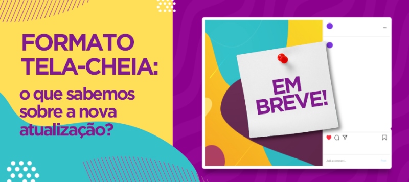 Formato tela-cheia: o que sabemos sobre a nova atualização?