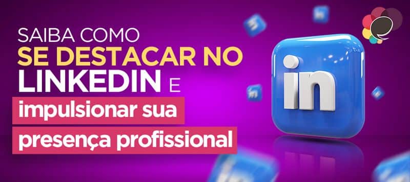 Saiba como se destacar no Linkedin e impulsionar sua presença profissional
