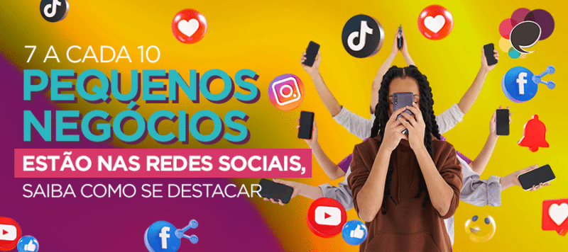 7 a cada 10 pequenos negócios estão nas redes sociais, saiba como se destacar