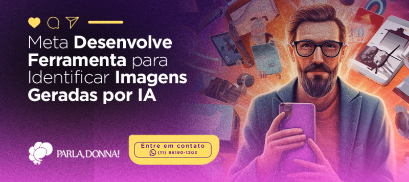Meta Desenvolve Ferramenta para Identificar Imagens Geradas por IA